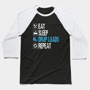 Eat sleep drop loads repeat truck driver Baseball T-Shirt